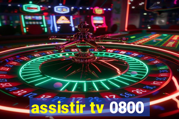 assistir tv 0800